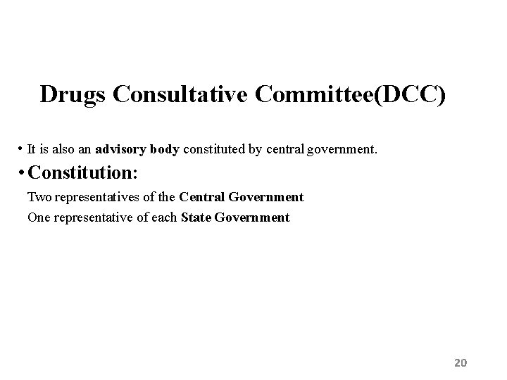 Drugs Consultative Committee(DCC) • It is also an advisory body constituted by central government.