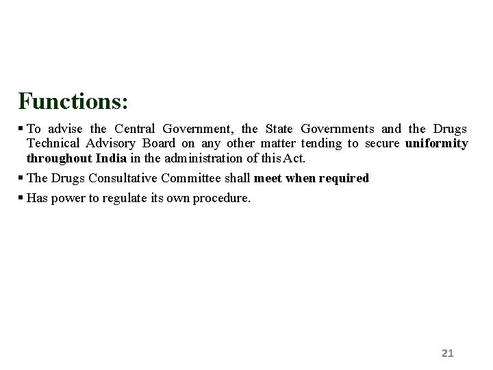 Functions: To advise the Central Government, the State Governments and the Drugs Technical Advisory