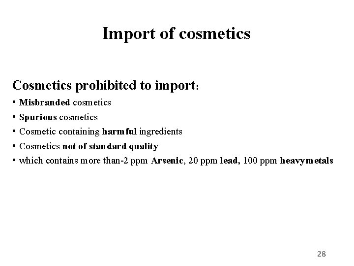 Import of cosmetics Cosmetics prohibited to import: • • • Misbranded cosmetics Spurious cosmetics