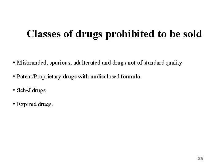 Classes of drugs prohibited to be sold • Misbranded, spurious, adulterated and drugs not