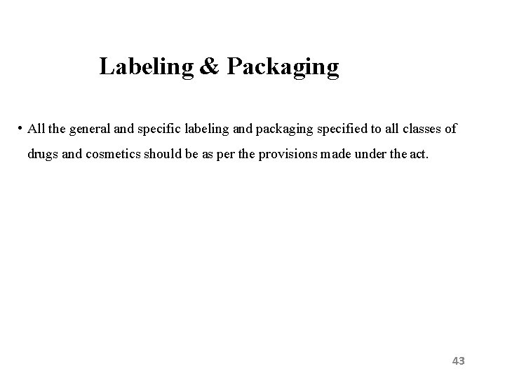 Labeling & Packaging • All the general and specific labeling and packaging specified to