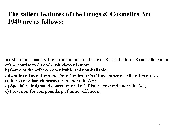The salient features of the Drugs & Cosmetics Act, 1940 are as follows: a)