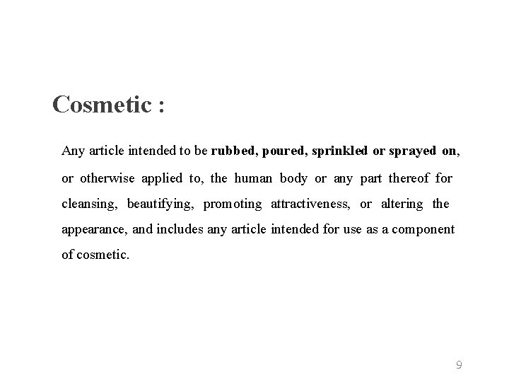 Cosmetic : Any article intended to be rubbed, poured, sprinkled or sprayed on, or