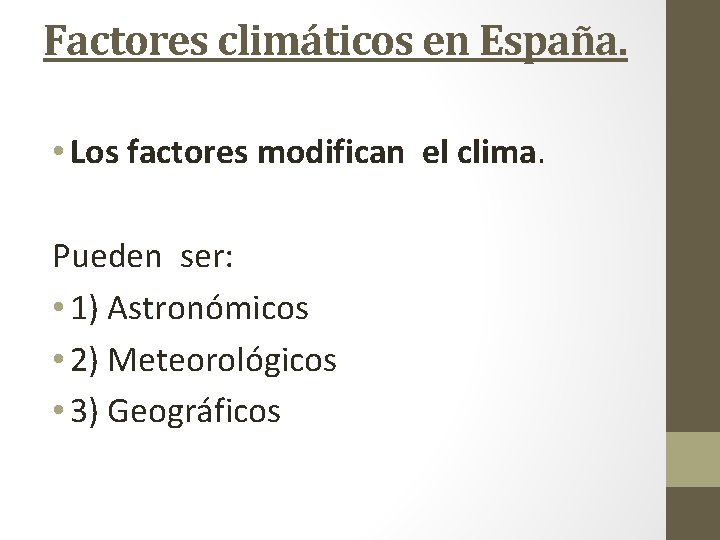 Factores climáticos en España. • Los factores modifican el clima. Pueden ser: • 1)