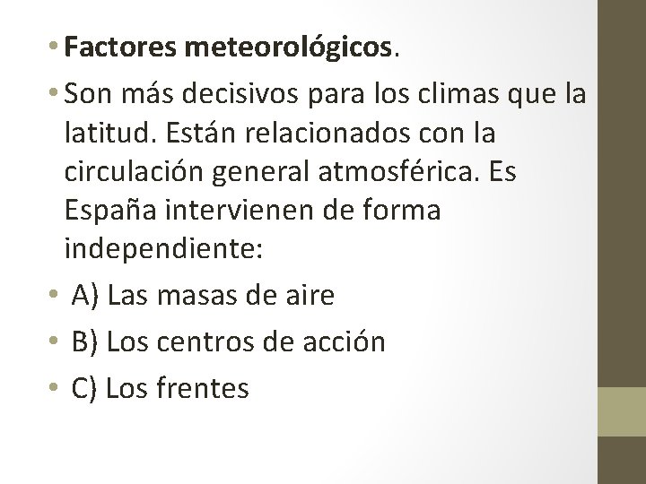  • Factores meteorológicos. • Son más decisivos para los climas que la latitud.