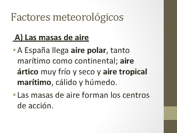 Factores meteorológicos A) Las masas de aire • A España llega aire polar, tanto