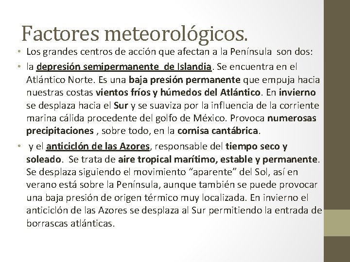 Factores meteorológicos. • Los grandes centros de acción que afectan a la Península son