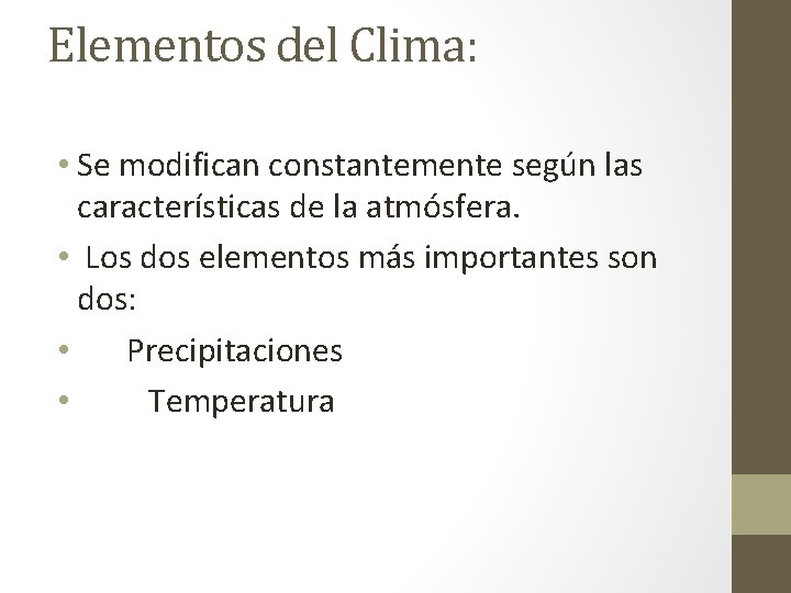 Elementos del Clima: • Se modifican constantemente según las características de la atmósfera. •