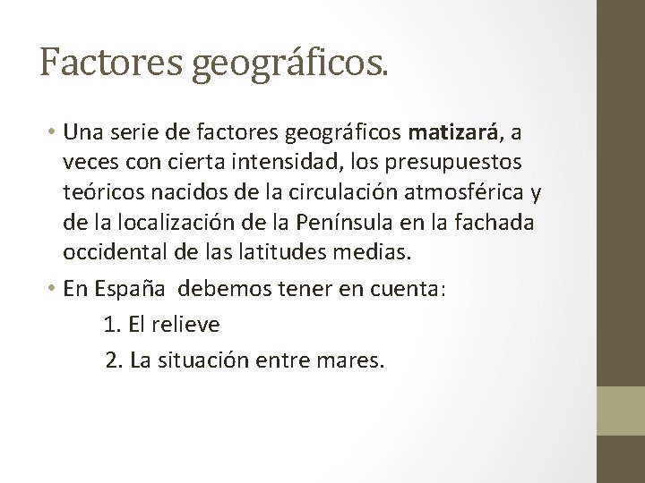 Factores geográficos. • Una serie de factores geográficos matizará, a veces con cierta intensidad,