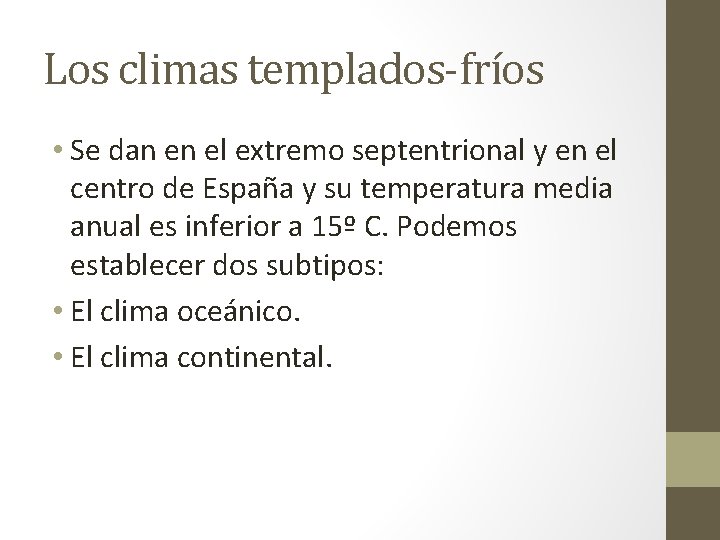 Los climas templados-fríos • Se dan en el extremo septentrional y en el centro