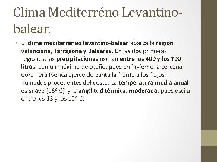 Clima Mediterréno Levantinobalear. • El clima mediterráneo levantino-balear abarca la región valenciana, Tarragona y