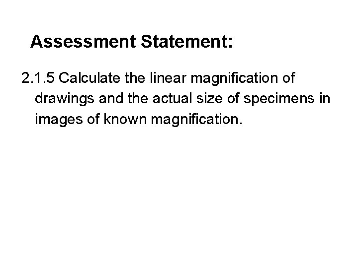 Assessment Statement: 2. 1. 5 Calculate the linear magnification of drawings and the actual