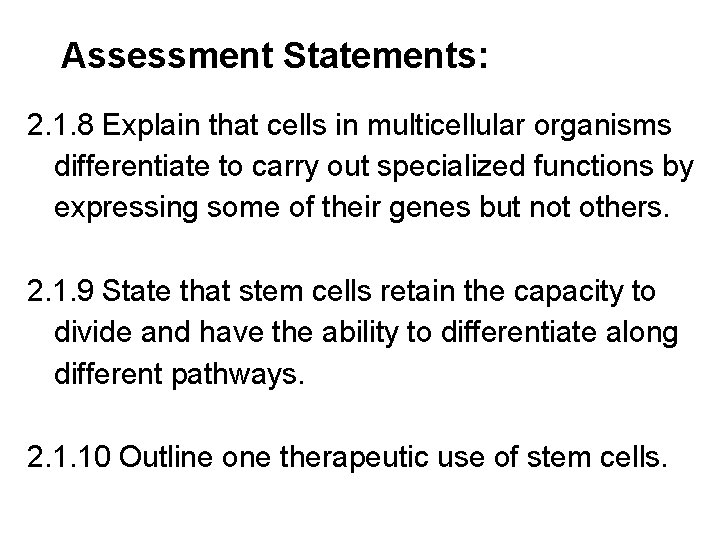 Assessment Statements: 2. 1. 8 Explain that cells in multicellular organisms differentiate to carry