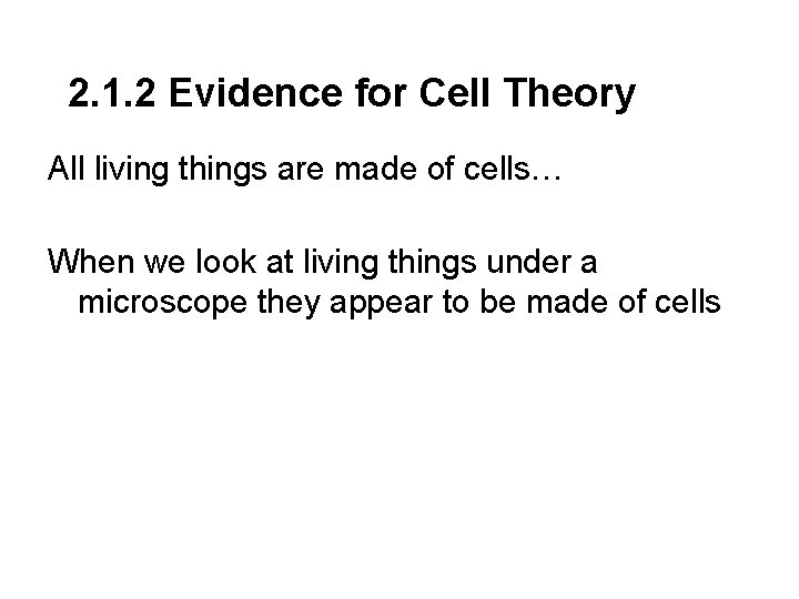 2. 1. 2 Evidence for Cell Theory All living things are made of cells…