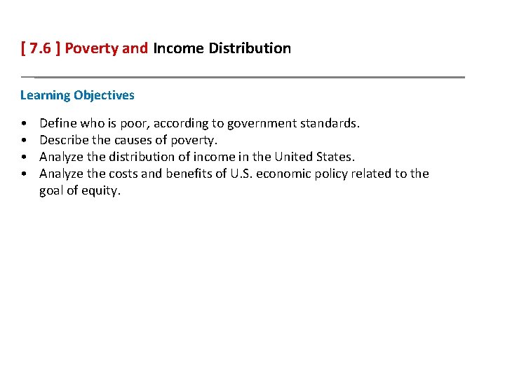 [ 7. 6 ] Poverty and Income Distribution Learning Objectives • • Define who