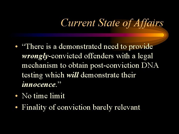 Current State of Affairs • “There is a demonstrated need to provide wrongly-convicted offenders