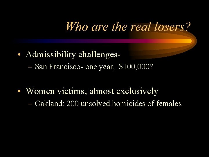 Who are the real losers? • Admissibility challenges– San Francisco- one year, $100, 000?