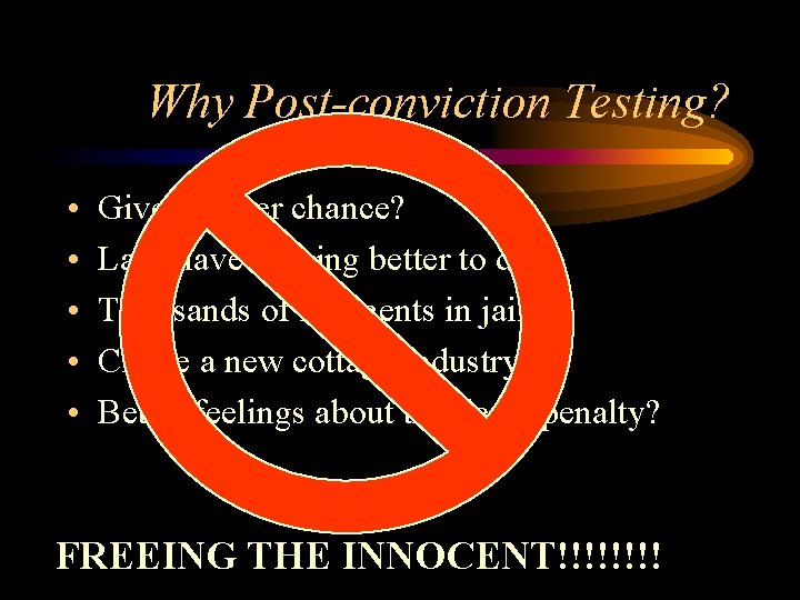 Why Post-conviction Testing? • • • Give another chance? Labs have nothing better to
