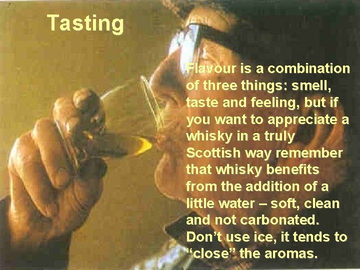 Tasting Flavour is a combination of three things: smell, taste and feeling, but if