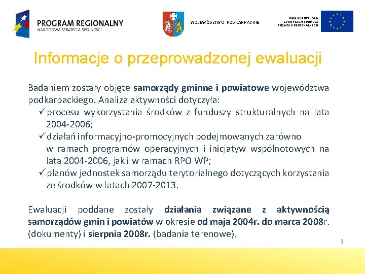 WOJEWÓDZTWO PODKARPACKIE UNIA EUROPEJSKI FUNDUSZ ROZWOJU REGIONALNEGO Informacje o przeprowadzonej ewaluacji Badaniem zostały objęte