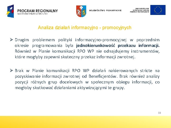 WOJEWÓDZTWO PODKARPACKIE UNIA EUROPEJSKI FUNDUSZ ROZWOJU REGIONALNEGO Analiza działań informacyjno - promocyjnych Ø Drugim