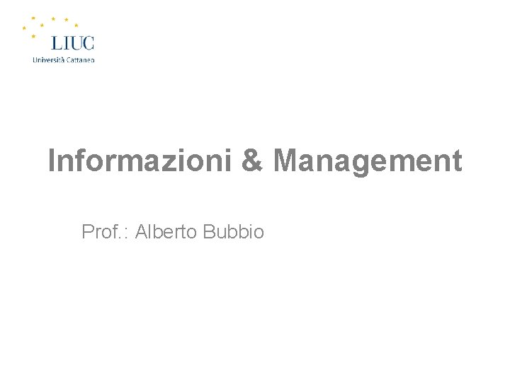 Informazioni & Management Prof. : Alberto Bubbio 