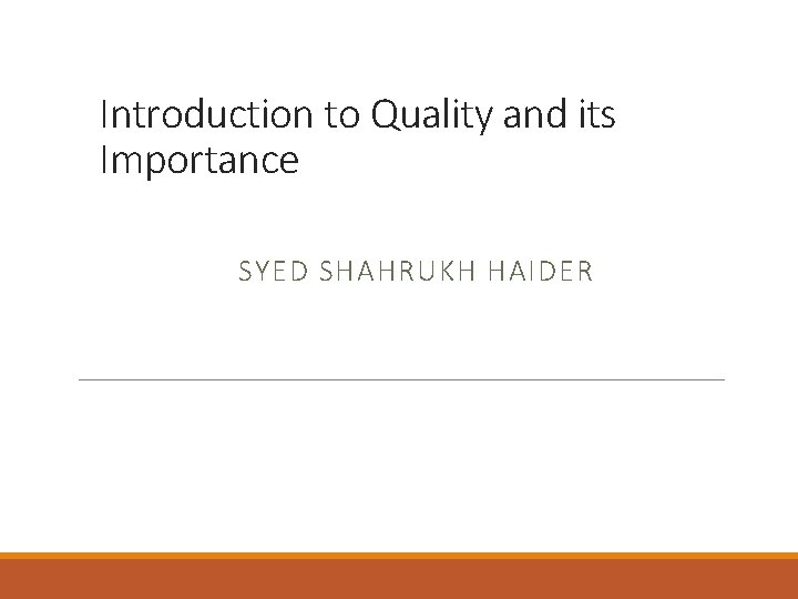 Introduction to Quality and its Importance SYED SHAHRUKH HAIDER 