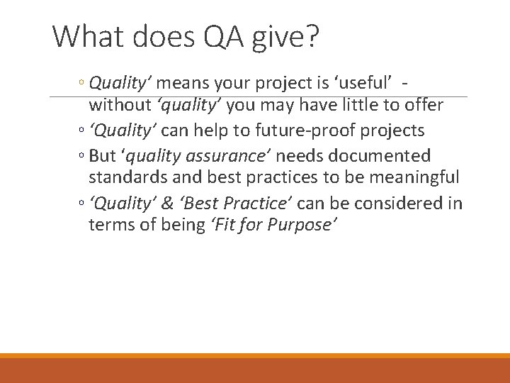 What does QA give? ◦ Quality’ means your project is ‘useful’ without ‘quality’ you