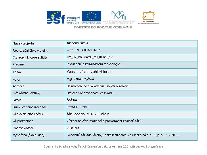 Název projektu Moderní škola Registrační číslo projektu CZ. 1. 07/1. 4. 00/21. 3202 Označení