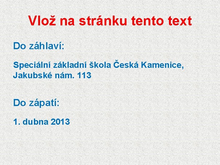 Vlož na stránku tento text Do záhlaví: Speciální základní škola Česká Kamenice, Jakubské nám.