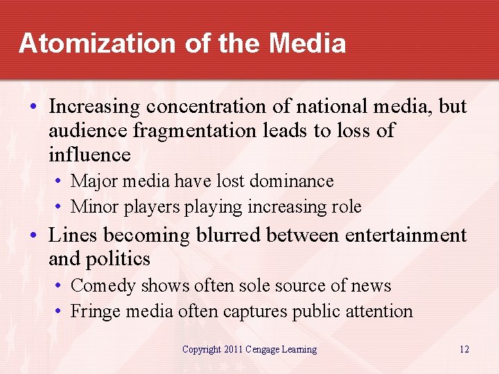 Atomization of the Media • Increasing concentration of national media, but audience fragmentation leads