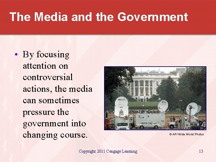 The Media and the Government • By focusing attention on controversial actions, the media