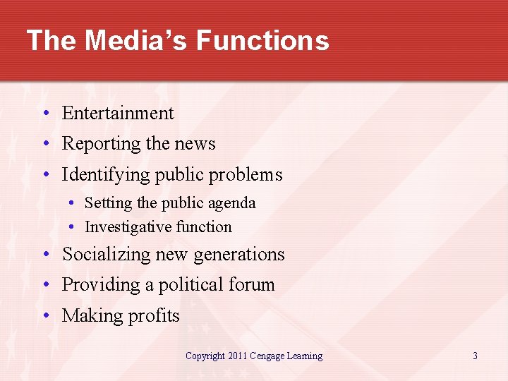 The Media’s Functions • Entertainment • Reporting the news • Identifying public problems •