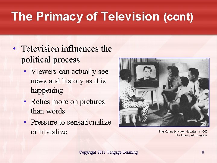 The Primacy of Television (cont) • Television influences the political process • Viewers can