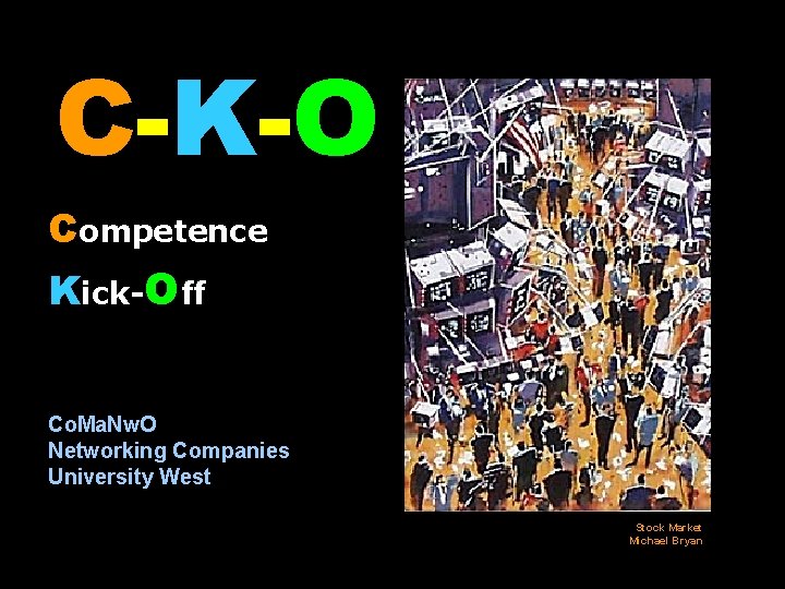 C-K-O Competence Kick-Off Co. Ma. Nw. O Networking Companies University West Stock Market Michael