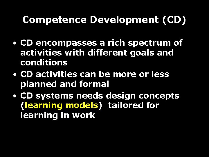 Competence Development (CD) • CD encompasses a rich spectrum of activities with different goals