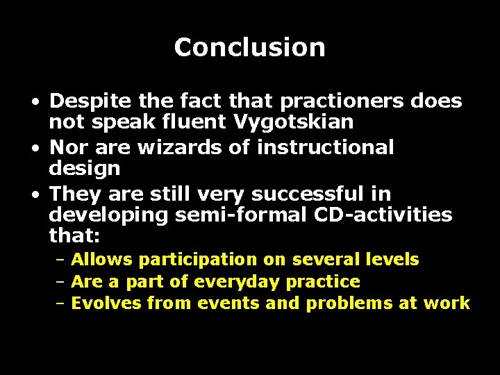 Conclusion • Despite the fact that practioners does not speak fluent Vygotskian • Nor