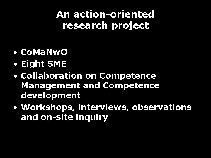 An action-oriented research project • Co. Ma. Nw. O • Eight SME • Collaboration