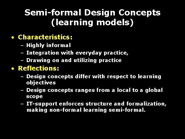 Semi-formal Design Concepts (learning models) • Characteristics: – Highly informal – Integration with everyday