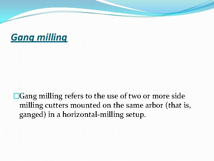 Gang milling �Gang milling refers to the use of two or more side milling