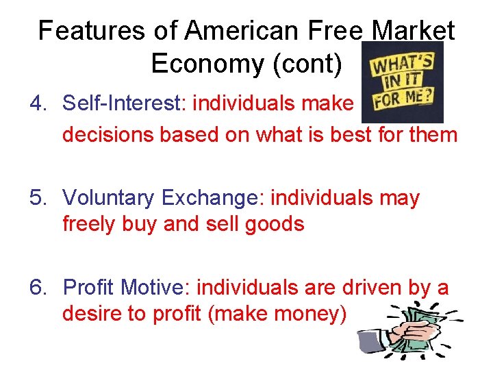 Features of American Free Market Economy (cont) 4. Self-Interest: individuals make decisions based on