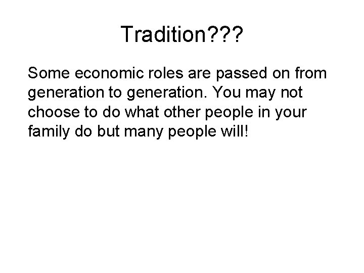 Tradition? ? ? Some economic roles are passed on from generation to generation. You
