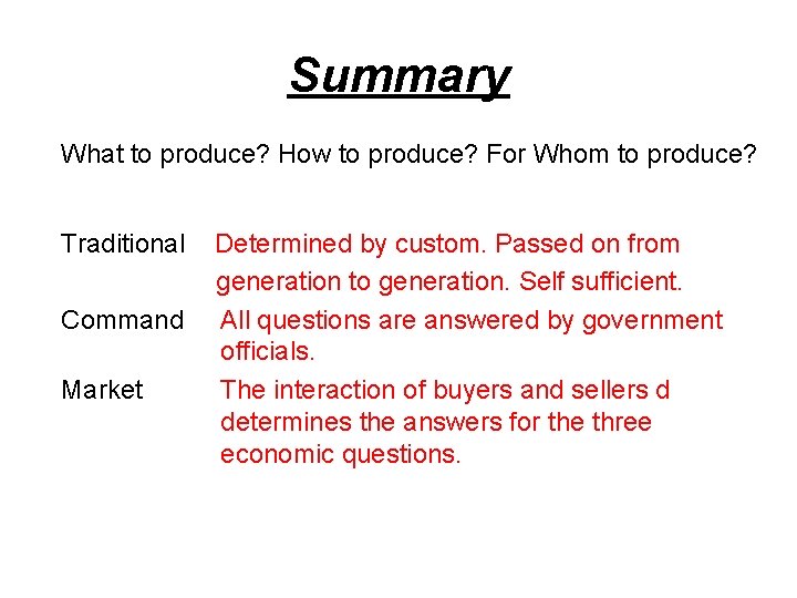 Summary What to produce? How to produce? For Whom to produce? Traditional Command Market