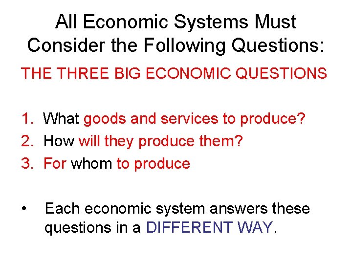 All Economic Systems Must Consider the Following Questions: THE THREE BIG ECONOMIC QUESTIONS 1.