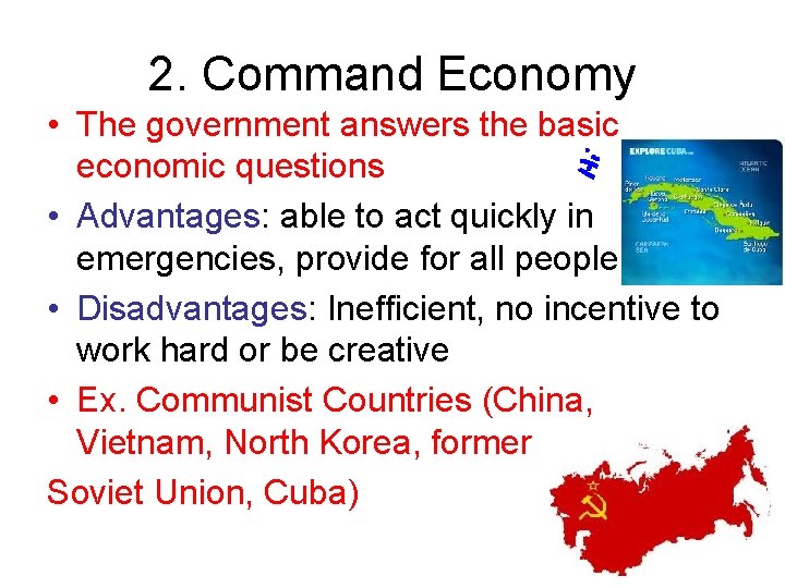 2. Command Economy • The government answers the basic economic questions • Advantages: able
