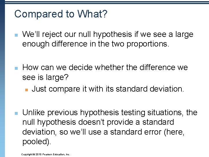 Compared to What? n n n We’ll reject our null hypothesis if we see