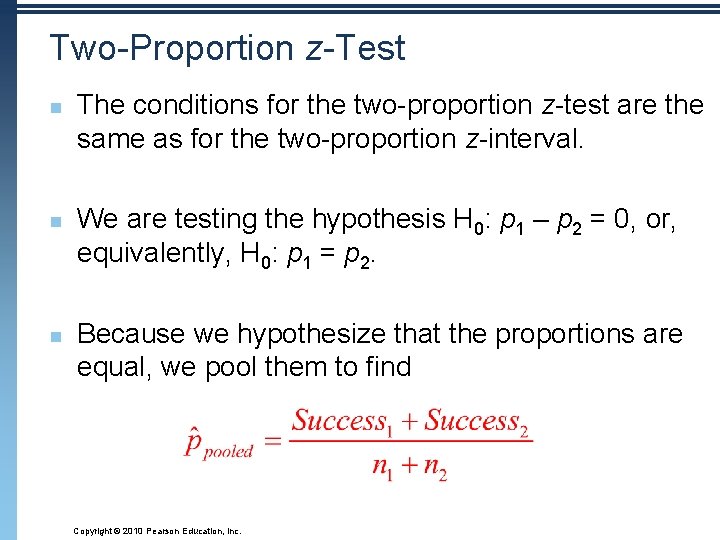 Two-Proportion z-Test n n n The conditions for the two-proportion z-test are the same