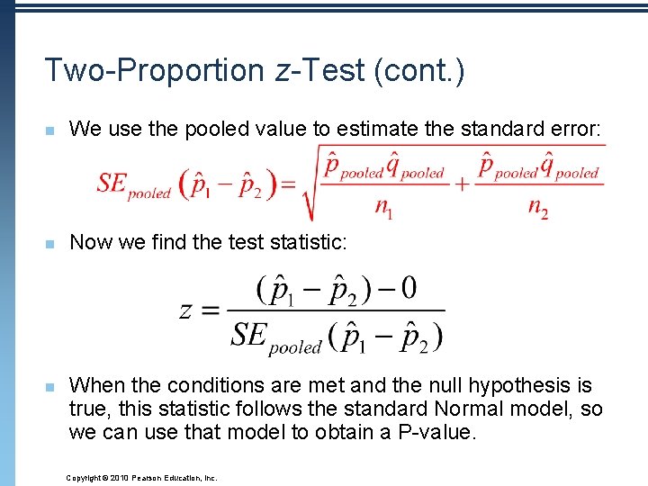 Two-Proportion z-Test (cont. ) n We use the pooled value to estimate the standard