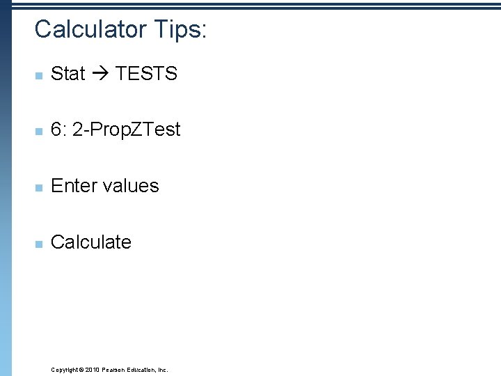 Calculator Tips: n Stat TESTS n 6: 2 -Prop. ZTest n Enter values n