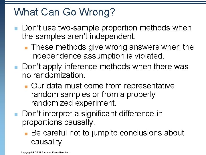 What Can Go Wrong? n n n Don’t use two-sample proportion methods when the